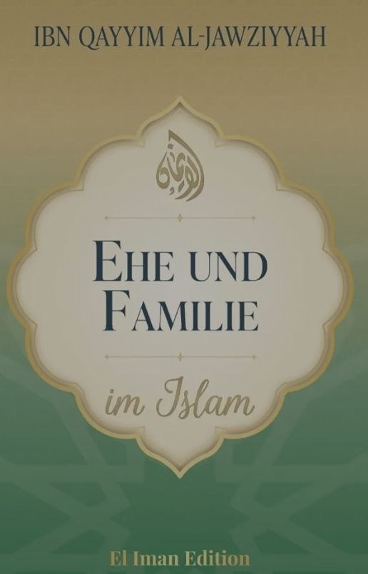 Ehe und Familie im Islam: Weisheit, Liebe und Verantwortung - Ein spiritueller Leitfaden