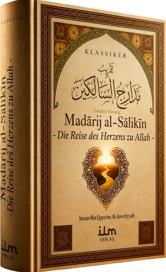 Madarij al-Salikin - Die Reise des Herzens zu Allah