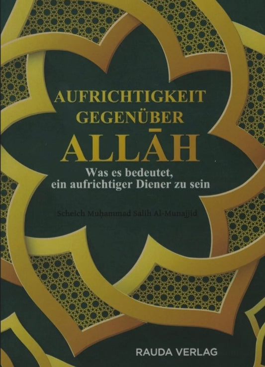 Aufrichtigkeit gegenüber Allah - Was es bedeutet ein aufrichtiger Diener zu sein